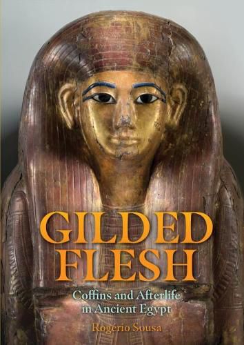 Cover image for Gilded Flesh: Coffins and Afterlife in Ancient Egypt