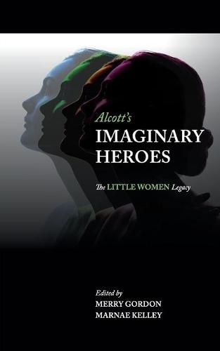 Cover image for Alcott's Imaginary Heroes: The Little Women Legacy