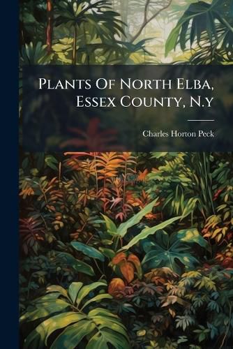 Cover image for Plants Of North Elba, Essex County, N.y