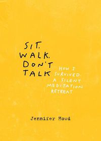Cover image for Sit, Walk, Don't Talk: How I Survived a Silent Meditation Retreat