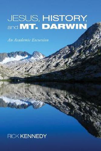 Cover image for Jesus, History, and Mt. Darwin: An Academic Excursion