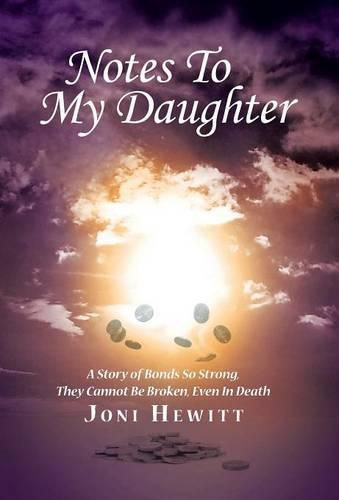 Cover image for Notes To My Daughter: A Story of Bonds So Strong, They Cannot Be Broken, Even In Death