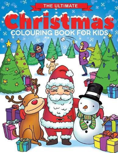 Cover image for The Ultimate Christmas Colouring Book for Kids: Fun Children's Christmas Gift or Present for Toddlers & Kids - 50 Beautiful Pages to Colour with Santa Claus, Reindeer, Snowmen & More!