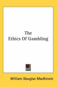 Cover image for The Ethics of Gambling