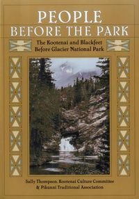 Cover image for People Before the Park: The Kootenai and Blackfeet Before Glacier National Park