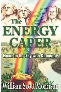 Cover image for The Energy Caper, or Nixon in the Sky with Diamonds