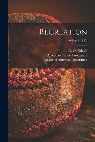 Cover image for Recreation; v.6: no.6 (1897)