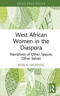 Cover image for West African Women in the Diaspora: Narratives of Other Spaces, Other Selves