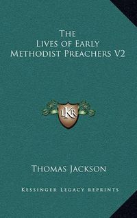 Cover image for The Lives of Early Methodist Preachers V2