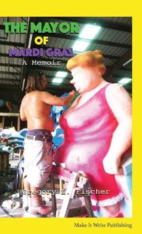 Cover image for The Mayor of Mardi Gras: A Memoir