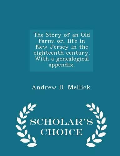 Cover image for The Story of an Old Farm; Or, Life in New Jersey in the Eighteenth Century. with a Genealogical Appendix. - Scholar's Choice Edition