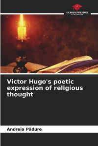 Cover image for Victor Hugo's poetic expression of religious thought