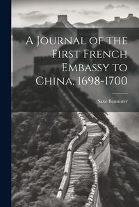 Cover image for A Journal of the First French Embassy to China, 1698-1700