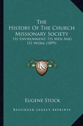 Cover image for The History of the Church Missionary Society: Its Environment, Its Men and Its Work (1899)