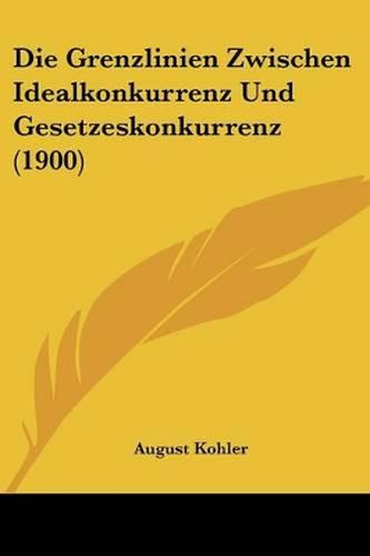 Cover image for Die Grenzlinien Zwischen Idealkonkurrenz Und Gesetzeskonkurrenz (1900)