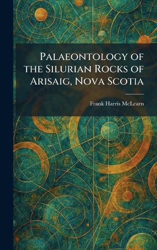 Cover image for Palaeontology of the Silurian Rocks of Arisaig, Nova Scotia
