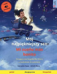 Cover image for Moj najpi&#281;kniejszy sen - Mi sueno mas bonito (polski - hiszpa&#324;ski): Dwuj&#281;zyczna ksi&#261;&#380;ka dla dzieci, z audiobook do pobrania