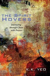 Cover image for The Spirit Hovers: Journeying Through Chaos with Prayers