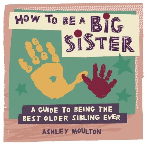 Cover image for How to Be a Big Sister: A Guide to Being the Best Older Sibling Ever