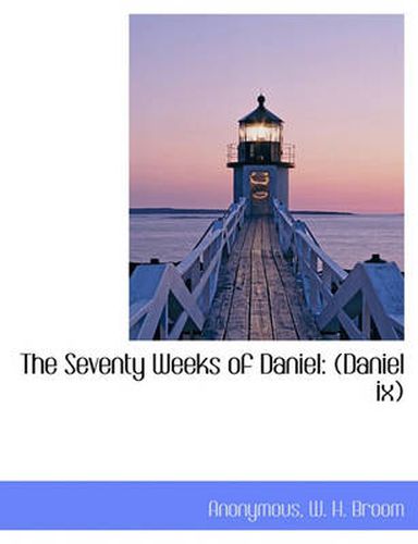 The Seventy Weeks of Daniel: Daniel IX