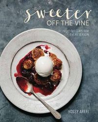 Cover image for Sweeter off the Vine: Fruit Desserts for Every Season [A Cookbook]