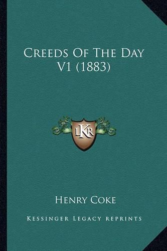 Cover image for Creeds of the Day V1 (1883)