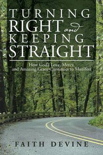 Cover image for Turning Right and Keeping Straight: How God's Love, Mercy, and Amazing Grace Continues to Manifest