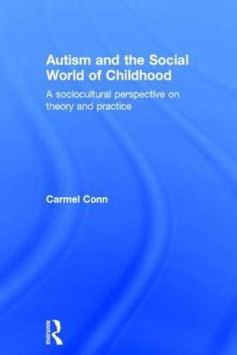 Cover image for Autism and the Social World of Childhood: A sociocultural perspective on theory and practice