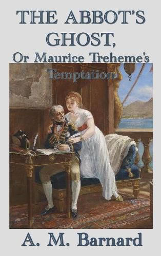 Cover image for The Abbot's Ghost, Or Maurice Treheme's Temptation