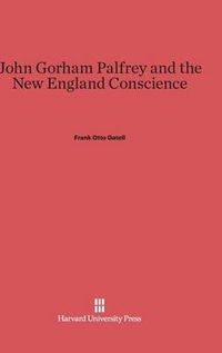 Cover image for John Gorham Palfrey and the New England Conscience