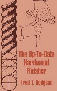 Cover image for The Up-To-Date Hardwood Finisher