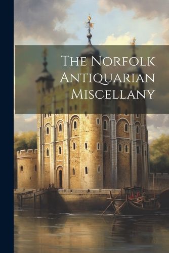 Cover image for The Norfolk Antiquarian Miscellany