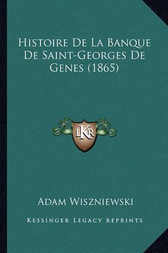 Cover image for Histoire de La Banque de Saint-Georges de Genes (1865)