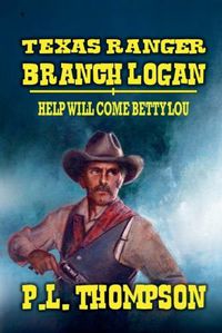 Cover image for Texas Ranger Branch Logan - Help Will Come, Betty Lou