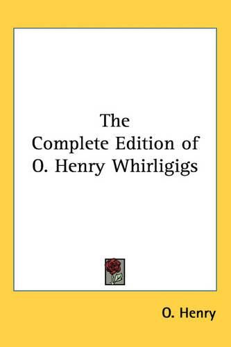 Cover image for The Complete Edition of O. Henry Whirligigs