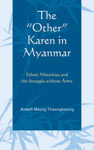 Cover image for The Other  Karen in Myanmar: Ethnic Minorities and the Struggle without Arms