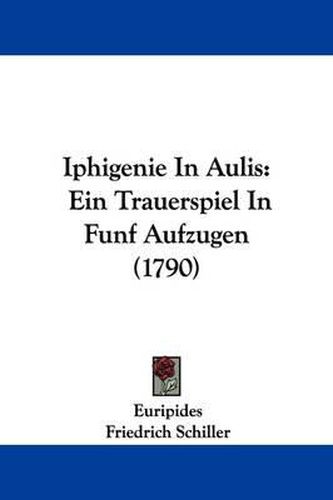 Cover image for Iphigenie In Aulis: Ein Trauerspiel In Funf Aufzugen (1790)