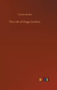Cover image for The Life of Hugo Grotius