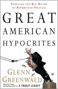 Cover image for Great American Hypocrites: Toppling the Big Myths of Republican Politics