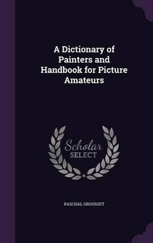 A Dictionary of Painters and Handbook for Picture Amateurs