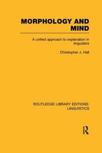 Cover image for Morphology and Mind: A Unified Approach to Explanation in Linguistics