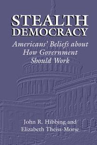 Cover image for Stealth Democracy: Americans' Beliefs About How Government Should Work