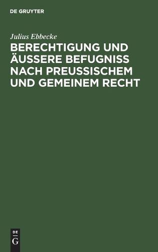 Cover image for Berechtigung Und AEussere Befugniss Nach Preussischem Und Gemeinem Recht