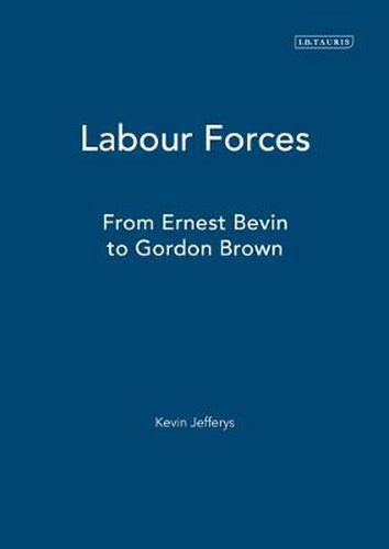 Labour Forces: From Ernie Bevin to Gordon Brown
