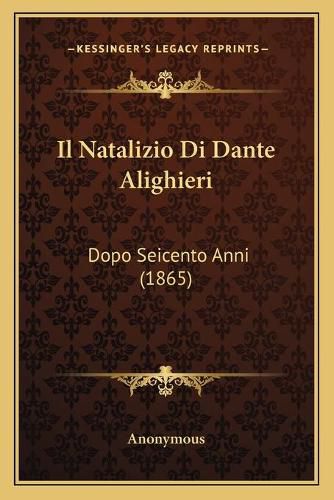 Cover image for Il Natalizio Di Dante Alighieri: Dopo Seicento Anni (1865)