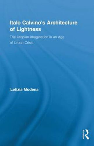 Italo Calvino's Architecture of Lightness: The Utopian Imagination in An Age of Urban Crisis