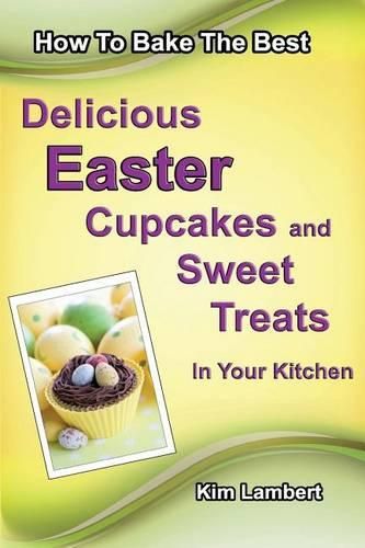 Cover image for How to Bake The Best Delicious Easter Cupcakes and Sweet Treats - In Your Kitchen