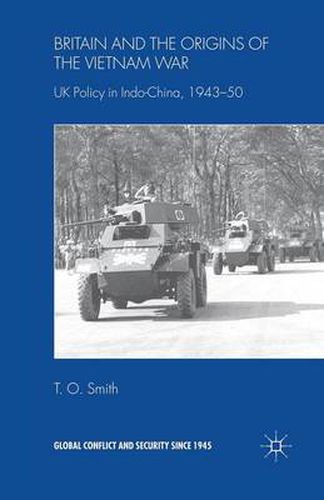 Cover image for Britain and the Origins of the Vietnam War: UK Policy in Indo-China, 1943-50