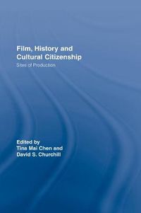 Cover image for Film, History and Cultural Citizenship: Sites of Production