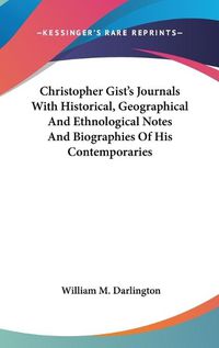 Cover image for Christopher Gist's Journals with Historical, Geographical and Ethnological Notes and Biographies of His Contemporaries